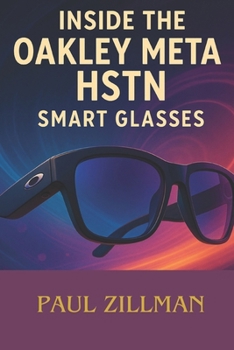 Paperback Inside the Oakley Meta Hstn Smart Glasses: Dissecting Hardware, AI, and the Power Behind Performance Eyewear Book