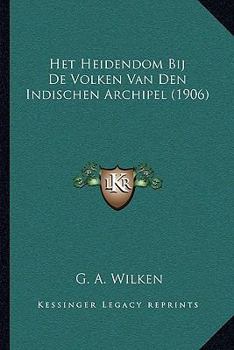 Het Heidendom Bij De Volken Van Den Indischen Archipel (1906)