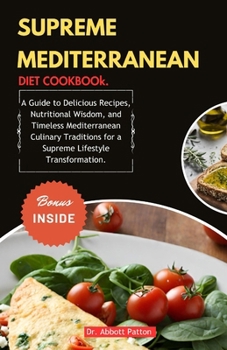 Paperback Supreme Mediterranean Diet Cookbook.: A Guide to Delicious Recipes, Nutritional Wisdom, and Timeless Mediterranean Culinary Traditions for a Supreme L Book