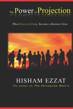 Paperback The Power of Projection: When Storytelling Becomes a Business Norm Book