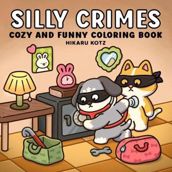 Paperback Silly Crimes: Cozy and Funny Coloring Book for Adults and Teens (Silly Funny Coloring Book) Book