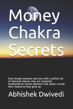 Paperback Money Chakra Secrets: Even though everyone was born with a perfect set of balanced chakras, they are constantly bombarded by various element Book