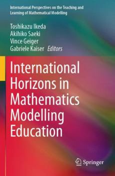 International Horizons in Mathematics Modelling Education (International Perspectives on the Teaching and Learning of Mathematical Modelling)
