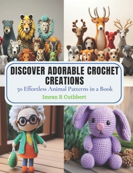 Paperback Discover Adorable Crochet Creations: 50 Effortless Animal Patterns in a Book