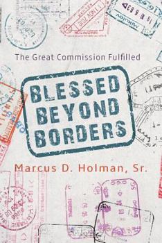 Paperback Blessed Beyond Borders: The Great Commission Fulfilled Book