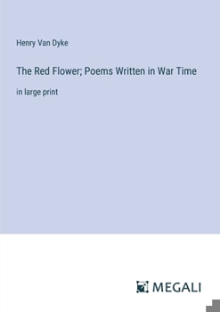 Paperback The Red Flower; Poems Written in War Time: in large print Book