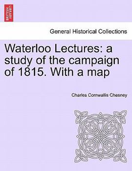 Paperback Waterloo Lectures: A Study of the Campaign of 1815. with a Map Second Edition Book