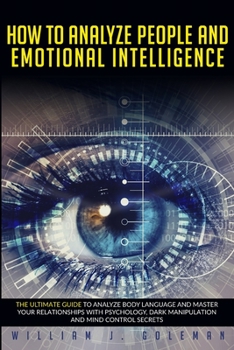 Paperback How to Analyze People and Emotional Intelligence: he Ultimate Guide to Analyze Body Language and Master Your Relationships with Psychology, Dark Manip Book