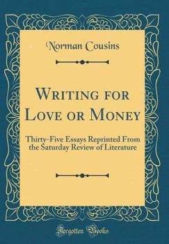 Hardcover Writing for Love or Money: Thirty-Five Essays Reprinted from the Saturday Review of Literature (Classic Reprint) Book