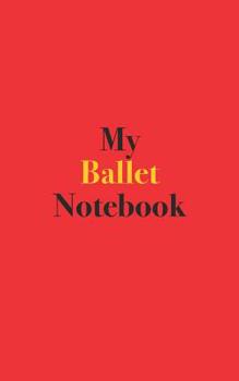 Paperback My Ballet Notebook: Notebook for Ballet Book