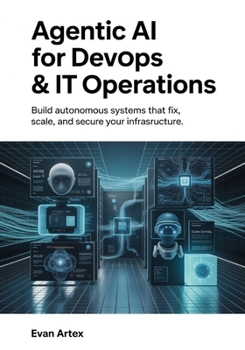 Paperback Agentic AI for DevOps & IT Operations: Build Autonomous Systems That Fix, Scale, and Secure Your Infrastructure Book