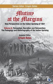 Hardcover Mutiny at the Margins: New Perspectives on the Indian Uprising of 1857: Volume VI: Perception, Narration and Reinvention: The Pedagogy and Historiogra Book