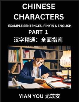 Chinese Characters (Part 1) - A Beginner's Guide To Mastering Mandarin Chinese Language and Culture; Learn Chinese Characters with Example Sentences,