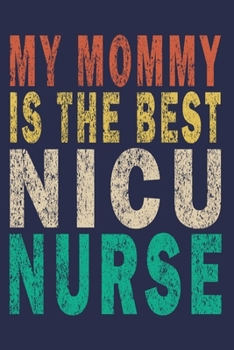 Paperback My Mommy Is The Best NICU Nurse: Funny Nurse Journal Gift Book