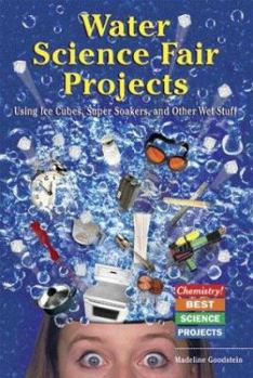 Library Binding Water Science Fair Projects Using Ice Cubes, Super Soakers, and Other Wet Stuff Book