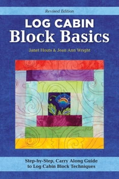 Paperback Log Cabin Block Basics, Revised Edition: Step-By-Step, Carry-Along Guide to Log Cabin Block Techniques Book