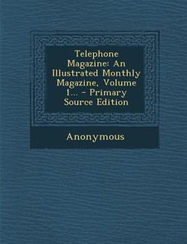 Paperback Telephone Magazine: An Illustrated Monthly Magazine, Volume 1... Book