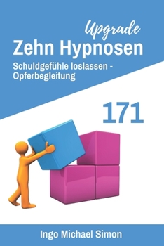 Zehn Hypnosen Upgrade 171: Schuldgefühle loslassen, Opferbegleitung