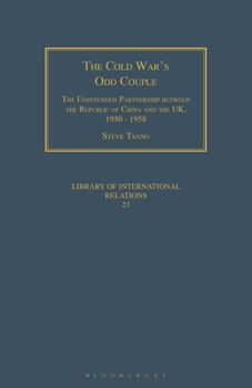 Paperback The Cold War's Odd Couple: The Unintended Partnership Between the Republic of China and the Uk, 1950 - 1958 Book