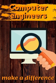 Computer Engineers Make A Difference: Blank Lined Journal Notebook, Size 6x9, 120 Pages, Awesome Gift For Computer Engineers: Soft Cover, Matte Finish, Journal For Daily Goals, To Do List, Remind Me