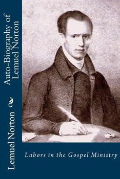 Paperback Auto-Biography of Lemuel Norton: Labors in the Gospel Ministry Book