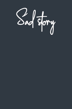 Sad story: Lined notebook, 120 Pages, 6x9, Notebook Journal