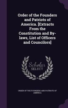 Order of the Founders and Patriots of America. [Extracts from the constitution and by-laws, list of officers and councilors]