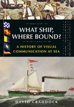 Paperback What Ship, Where Bound?: A History of Visual Communication at Sea Book