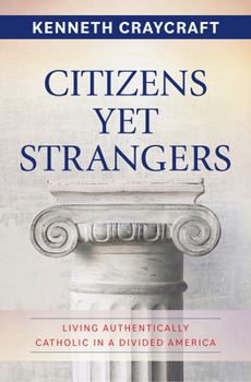 Paperback Citizens Yet Strangers: Living Authentically Catholic in a Divided America Book