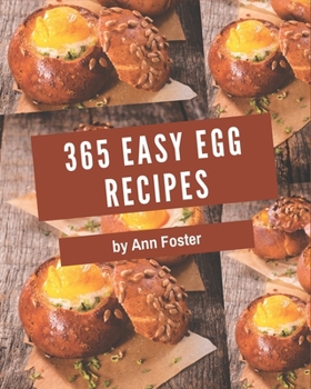 Paperback 365 Easy Egg Recipes: An Inspiring Easy Egg Cookbook for You Book