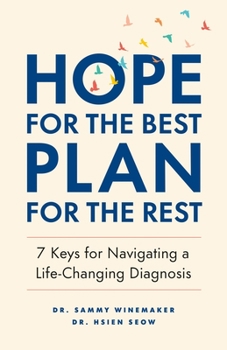 Paperback Hope for the Best, Plan for the Rest: 7 Keys for Navigating a Life-Changing Diagnosis Book