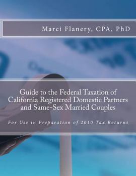 Paperback Guide to the Federal Taxation of California Registered Domestic Partners and Same-Sex Married Couples: For use in Preparation of 2010 Tax Returns Book