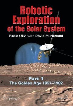 Paperback Robotic Exploration of the Solar System: Part I: The Golden Age 1957-1982 Book