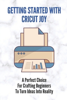 Paperback Getting Started With Cricut Joy: A Perfect Choice For Crafting Beginners To Turn Ideas Into Reality: How To Use Cricut Joy Iron On Book