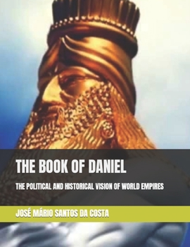 THE BOOK OF DANIEL: THE POLITICAL AND HISTORICAL VISION OF WORLD EMPIRES - Book #2 of the Debates