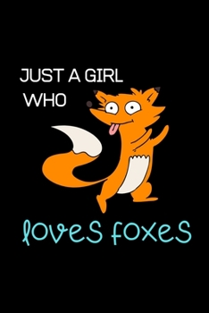 JUST A GIRL WHO LOVES FOXES: Blank Lined journal Notebook. Best gift for man, woman, girls, boys.