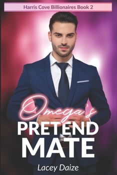 Omega's Pretend Mate: Harris Cove Billionaires Book 2 - Book #2 of the Harris Cove Billionaires