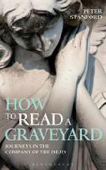 Paperback How to Read a Graveyard: Journeys in the Company of the Dead Book