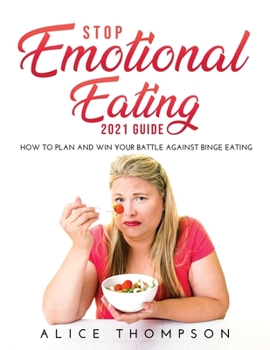 Paperback Stop Emotional Eating 2021 Guide: How to Plan and Win Your Battle Against Binge Eating Book