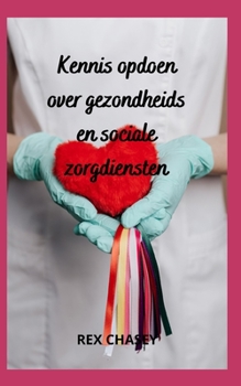 Paperback Kennis opdoen over gezondheids en sociale zorgdiensten [Dutch] Book