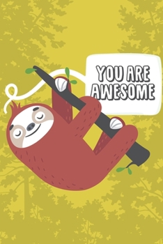 Paperback You Are Awesome: Sloth Notebook Inspirational Motivational Lined Journal - 6x9 - 120 Pages Book