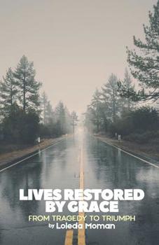 Paperback Lives Restored by Grace: From Tragedy to Triumph Book