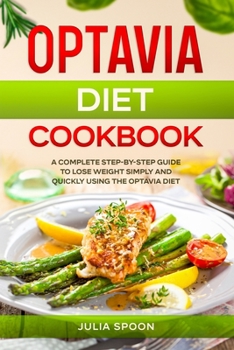 Paperback Optavia Diet Cookbook: A Complete Step-by-Step Guide to Lose Weight Simply and Quickly Using the Optavia Diet Book