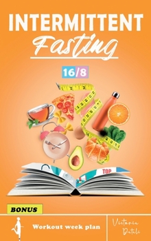 Hardcover Intermittent Fasting: The Complete Step by Step Guide for Easy Weight Loss with 16/8 Method (Workout Routine Included) Book