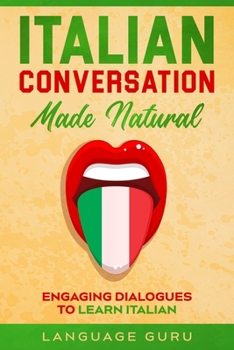 Paperback Italian Conversation Made Natural: Engaging Dialogues to Learn Italian Book