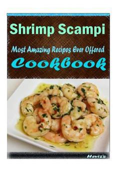 Paperback Shrimp Scampi: Most Amazing Recipes Ever Offered Book