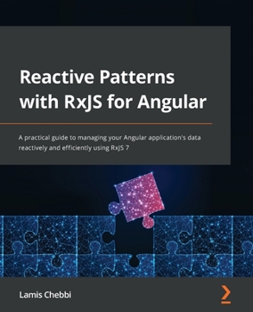 Paperback Reactive Patterns with RxJS for Angular: A practical guide to managing your Angular application's data reactively and efficiently using RxJS 7 Book