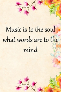 Music is to the soul what words are to the mind: Lined Notebook / Journal Gift, 100 Pages, 6x9, Soft Cover, Matte Finish Inspirational Quotes Journal, Notebook, Diary, Composition Book