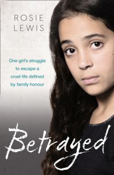 Paperback Betrayed: The Heartbreaking True Story of a Struggle to Escape a Cruel Life Defined by Family Honor Book