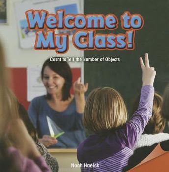 Paperback Welcome to My Class!: Count to Tell the Number of Objects Book